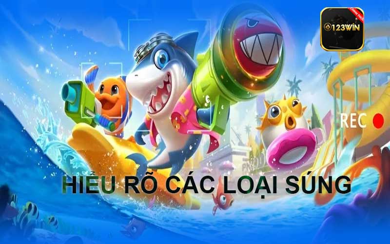 Hiểu Rõ Các Loại Súng Trong Bắn Cá Ăn Xu