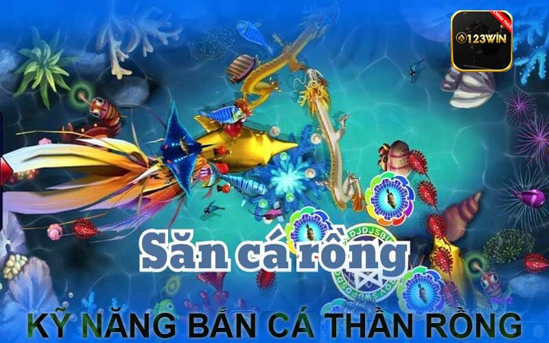 ky nang ban ca than rong